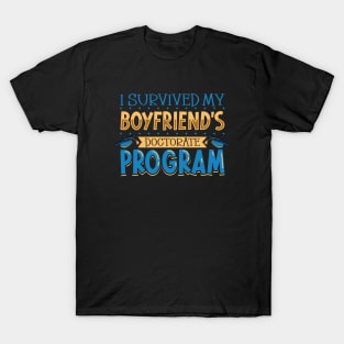 I survived my boyfriend's doctorate program T-Shirt